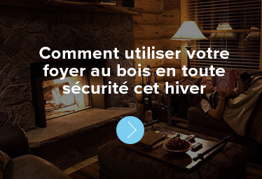 Comment utiliser votre foyer au bois en toute sécurité cet hiver